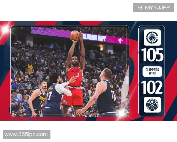 掘金与快船激战全程回顾精彩瞬间与关键时刻分析 掘金与快船激战全程回顾精彩瞬间与关键时刻分析